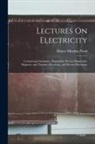 Henry Minchin Noad - Lectures On Electricity: Comprising Glavanism, Magnetism, Electro-Magnetism, Magneto- and Thermo- Electricity, and Electro-Physiology