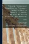 Marie-Gabriel-Augu Choiseul-Gouffier, Charles Benoît Hase, Emmanuel Miller - Voyage Pittoresque Dans L'empire Ottoman, En Grèce, Dans La Troade, Les Îles De L'archipel Et Sur Les Côtes De L'asie-Mineure; Volume 3