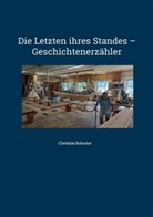 Christian Schuster - Die Letzten ihres Standes - Geschichtenerzähler