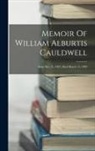 Anonymous - Memoir Of William Alburtis Cauldwell: Born May 21, 1827, Died March 13, 1893