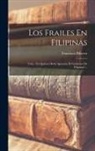 Francisco Piferrer - Los Frailes En Filipinas: Tésis: En Quiénes Debe Apoyarse El Gobierno De Filipinas?