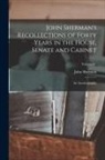 John Sherman - John Sherman's Recollections of Forty Years in the House, Senate and Cabinet: An Autobiography; Volume 01