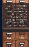 Anonymous - A List of Books (With References to Periodicals) Relating to Railroads in Their Relation to the Government and the Public