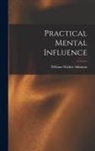 William Walker Atkinson - Practical Mental Influence