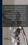 Antenor Arias - Lecciones De Derecho Maritimo Dictadas En La Facultad De Ciencias Politicas Y Administrativas De La Universidad Mayor De San Marcos
