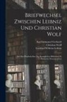 Karl Immanuel Gerhardt, Gottfried Wilhelm Leibniz, Christian Wolff - Briefwechsel Zwischen Leibniz und Christian Wolf; aus den Handschriften der Koeniglichen Bibliothek zu Hannover Herausgegeben