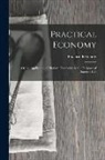 Practical Economy - Practical Economy: Or the Application of Modern Discoveries to the Purposes of Domestic Life