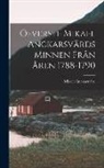 Mikael Anckarsvärd - Öfverste Mikael Anckarsvärds Minnen Från Åren 1788-1790