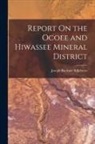 Joseph Buckner Killebrew - Report On the Ocoee and Hiwassee Mineral District