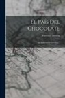 Francisco Moreno - El País Del Chocolate: (la Inmoralidad En Cuba)