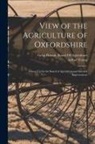 Arthur Young, Great Britain Board of Agriculture - View of the Agriculture of Oxfordshire: Drawn Up for the Board of Agriculture and Internal Improvement