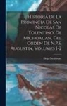 Diego Basalenque - Historia De La Provincia De San Nicolas De Tolentino, De Michoacan, Del Orden De N.P.S. Augustin, Volumes 1-2