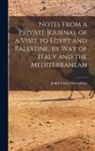 Judith Cohen Montefiore - Notes From a Private Journal of a Visit to Egypt and Palestine, by way of Italy and the Mediterranean