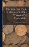 Renier Hubert Ghislain Chalon - Recherches Sur Les Monnaies Des Comtes De Hainaut