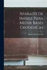 Rafael Álvarez Sereix - Aparato De Ibáñez Para Medir Bases Geodésicas