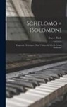 Ernest Bloch - Schelomo = (Solomon): Rhapsodie hébraïque: pour violoncelle solo et grand orchestre
