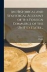 I. Smith Homans - An Historical and Statistical Account of the Foreign Commerce of the United States