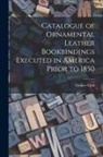 Grolier Club - Catalogue of Ornamental Leather Bookbindings Executed in America Prior to 1850
