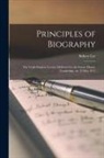 Sidney Lee - Principles of Biography; the Leslie Stephen Lecture Delivered in the Senate House, Cambridge, on 13 May 1911
