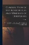 Anonymous - General View of the Agriculture and Minerals of Derbyshire: With Observations On the Means of Their Improvement. Drawn Up for the Consideration of the