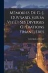 Gabriel Julien Ouvrard - Mémoires De G.-J. Ouvrard, Sur Sa Vie Et Ses Diverses Opérations Fìnancières