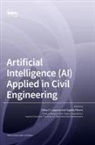Nikos D. Lagaros, Vagelis Plevris - Artificial Intelligence (AI) Applied in Civil Engineering