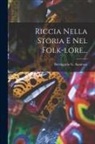 Berengario G. Amorosa - Riccia Nella Storia E Nel Folk-lore