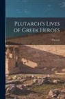 Plutarch Plutarch - Plutarch's Lives of Greek Heroes