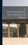 Samuel Lewis - A Topographical Dictionary Of Wales