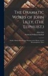 Frederick William Fairholt, John Lyly - The Dramatic Works of John Lilly, (The Euphuist.): Mydas. Mother Bombie. the Woman in the Moone. Love's Metamorphosis. Notes