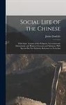 Justus Doolittle - Social Life of the Chinese: With Some Account of the Religious, Governmental, Educational, and Business Customs and Opinions. With Special But Not