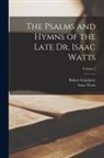 Robert Goodacre, Isaac Watts - The Psalms and Hymns of the Late Dr. Isaac Watts; Volume 2