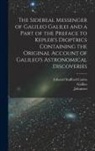 Edward Stafford Carlos, Galileo Galilei, Johannes Kepler - The Sidereal Messenger of Galileo Galilei and a Part of the Preface to Kepler's Dioptrics Containing the Original Account of Galileo's Astronomical Di