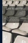 Luther Halsey Gulick, Theodore Hough, Senda Ed Berenson - Line Basket Ball; or, Basket Ball for Women, as Adopted by the Conference on Physical Training, Held in June, 1899, at Springfield, Mass., Also Articl