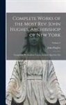 John Hughes - Complete Works of the Most Rev. John Hughes, Archibishop of New York: Comprising His Sermons, Letters, Lectures, Speeches, Etc; Volume 2