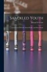 Edward Yeomans - Shackled Youth: Comments on Schools, School People, and Other People