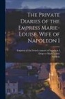 Frédéric Masson, Empress Consort of Nap Marie Louise - The Private Diaries of the Empress Marie-Louise, Wife of Napoleon I