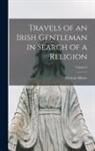 Thomas Moore - Travels of an Irish Gentleman in Search of a Religion; Volume I