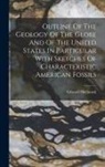 Edward Hitchcock - Outline Of The Geology Of The Globe And Of The United States In Particular With Sketches Of Characteristic American Fossils