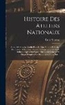 Émile Thomas - Histoire Des Ateliers Nationaux: Considérés Sous Le Double Point De Vue Politique Et Social; Des Causes De Leur Formation Et De Leur Existence; Et De