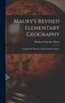 Matthew Fontaine Maury - Maury's Revised Elementary Geography: Designed for Primary and Intermediate Classes