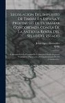 Spain, Julian Agut Y Fernandez - Legislacion Del Impuesto De Timbre En España Y Provincias De Ultramar Concordada Con La De La Antigua Renta Del Sello Del Estado: Y Anotada Con Los Có