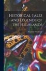 Alexander Mackenzie - Historical Tales and Legends of the Highlands