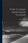 Ada Jones Smith, Ada Jones Smith - How to Make Hand Made Flowers