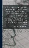 Benjamín Vicuña Mackenna - La Patagonia (estudios jeográficos i políticos dirijidos a sclarecer la "cuestion - Patagonia," con motivo de las amenazas recíprocas de guerra entre
