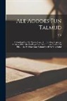 Y. Y. Zein - Ale agodes fun Talmud: A zamlung fun ale mayses, legenden, fabelen, alegorien, anedoen, historishe un biografishe ertsehlungen, poeishe un fi
