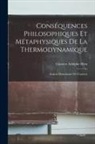 Gustave Adolphe Hirn - Conséquences Philosophiques Et Métaphysiques De La Thermodynamique: Analyse Élémentaire De L'univers