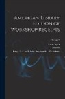 Ernest Spon - American Library Edition of Workshop Receipts: Being a Complete Technical Encyclopaedia in Five Volumes; Volume 2