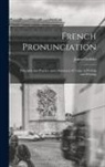 James Geddes - French Pronunciation: Principles and Practice and a Summary of Usage in Writing and Printing