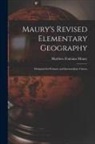 Matthew Fontaine Maury - Maury's Revised Elementary Geography: Designed for Primary and Intermediate Classes